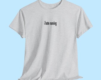 Funny Workout Shirt, I Hate Running Tee, Sarcastic Gym T-Shirt