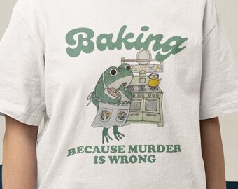 Funny Frog Baking T-Shirt: Sarcastic Cottagecore Tee