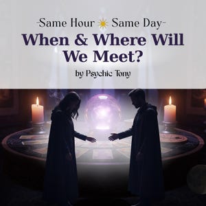 Op de afbeelding: Afbeelding met de tekst "-Same Hour Same Day- When & Where Will We Meet? by Psychic Tony." Twee figuren staan tegenover elkaar, met een gloeiende kristallen bol. Aan weerszijden branden kaarsen.