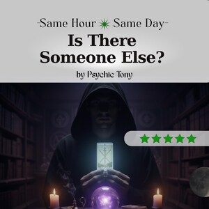 May include: An image with the text "-Same Hour Same Day- Is There Someone Else? by Psychic Tony." A person in a hooded robe holds a tarot card above a glowing purple crystal ball. Two lit candles flank the scene.