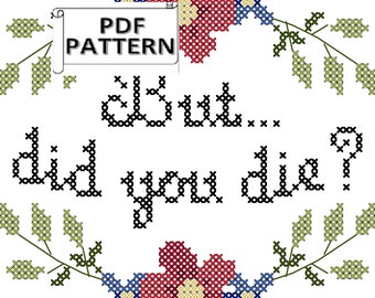 But did you die small quick easy sassy counted cross stitch PDF pattern for immediate digital download after purchase