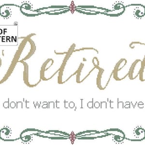Retirement Counted Cross Stitch PDF pattern for Immediate Download, Retired If I don&#39;t want to, I don&#39;t have to cross stitch pdf pattern