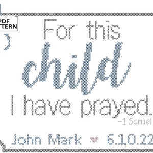 May include: Cross stitch pattern for a framed design with the text "For this child I have prayed. -1 Samuel 1:27" and the date "6.10.22".