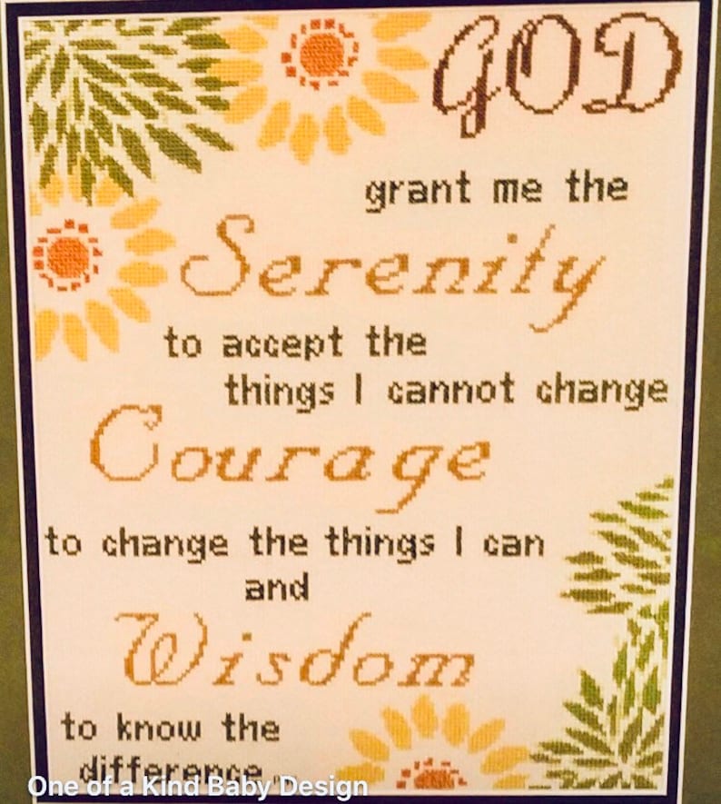 May include: A cross-stitch pattern with a yellow and green floral design. The text reads "GOD grant me the Serenity to accept the things I cannot change Courage to change the things I can and Wisdom to know the difference".