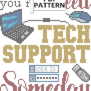 May include: Cross-stitch pattern for a colourful design that says "Be nice to me... you need tech support someday". The design includes a computer, mouse, USB drive, and a user ID box.