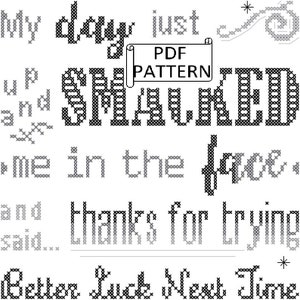 Subversive, Snarky, Sassy Counted Cross Stitch PDF pattern for Immediate Download My Day Just Smacked Me in the Face Thanks for Trying