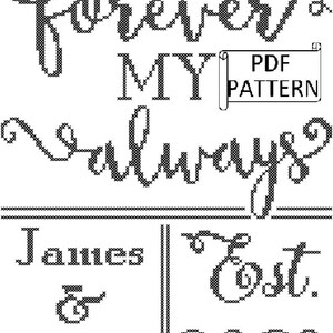May include: Black and white cross stitch pattern for a wedding sampler. The pattern features the text "Forever My Always" with the names "James & Annie" and the date "6.9.20".