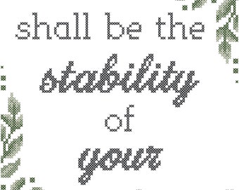 May include: Cross stitch pattern featuring a quote from Isaiah 33:6, "He shall be the stability of your times." The pattern is framed by green leaves.