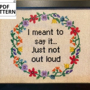 Subversive Cross Stitch Pattern: Sassy Floral Design I meant to say it (PDF Pattern)