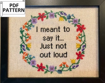 Subversive, Sassy, funny, cross stitch pattern - I meant to say it, just not out loud PDF Pattern file for immediate download