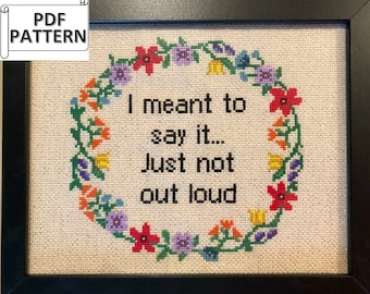 Subversive Cross Stitch Pattern: Sassy Floral Design I meant to say it (PDF Pattern)