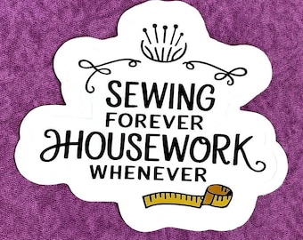 Sewing Sticker – Sewing Forever Housework Whenever – Vinyl Decal for Quilters and Crafters