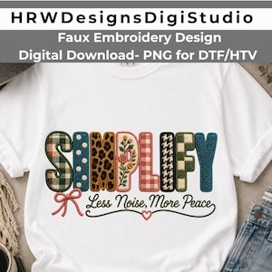 May include: A white t-shirt featuring a faux embroidery graphic that spells the word SIMPLIFY in various patterns including plaid, polka dots, leopard print, floral, gingham, and houndstooth, with the text Less Noise, More Peace below.