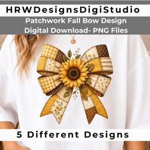 May include: A digital graphic design featuring a large bow made of patchwork fabric in shades of yellow, brown, and cream, centered with a sunflower. The design includes text reading HRWDesignsDigiStudio, Patchwork Fall Bow Design Digital Download- PNG Files, and 5 Different Designs.
