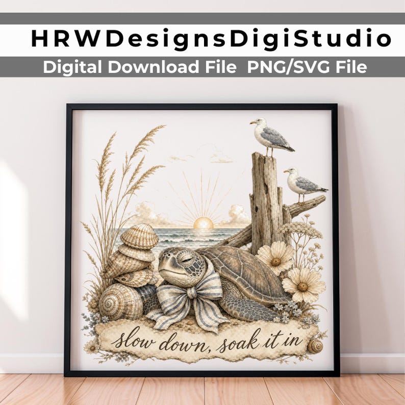 May include: A digital art print featuring a sea turtle wearing a blue and white striped bow, sitting on sand near a stack of seashells, tall beach grass, and a piece of driftwood with two seagulls. The text reads, slow down, soak it in.