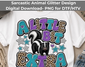 A Little Bit Extra PNG, Sassy Skunk Leopard Glitter Sublimation Download