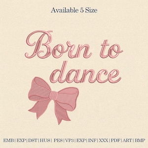 May include: Pink embroidered design with the words "Born to dance" in a cursive font, accompanied by a bow. The text "Available 5 Size" is at the top. Embroidery file formats are listed at the bottom.