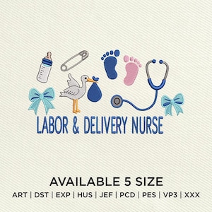 May include: An embroidered design featuring a stork carrying a bundle, baby footprints, a stethoscope, a baby bottle, a safety pin, and bows. The text "LABOR & DELIVERY NURSE" is displayed in blue. The design is available in 5 sizes.