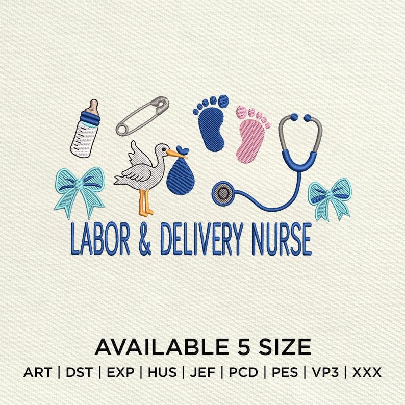 May include: An embroidered design featuring a stork carrying a bundle, baby footprints, a stethoscope, a baby bottle, a safety pin, and bows. The text "LABOR & DELIVERY NURSE" is displayed in blue. The design is available in 5 sizes.