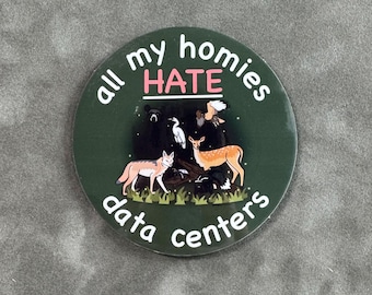 Environmental Conservation Animal Bumper and water bottle Sticker “all my homies HATE data centers”