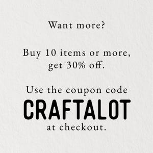 Może przedstawiać: Biała grafika z czarnym tekstem o treści: Want more? Buy 10 items or more, get 30% off. Use the coupon code CRAFTALOT at checkout. Tekst jest przedstawiony czystą czcionką bezszeryfową na teksturowanym, złamanej bieli tle powierzchni.