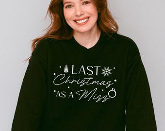 Bride To Be Christmas Sweatshirt - Last Christmas as a Miss