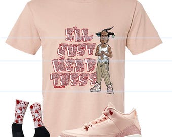 FDATT shirts for Jordan 3 Treat yourself Valentines day Washed Coral