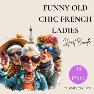 May include: Digital clipart bundle showing three elderly women wearing sunglasses and taking selfies. The image includes the text "FUNNY OLD CHIC FRENCH LADIES Clipart Bundle" and a purple circle with "12 PNG" and "COMMERCIAL USE".