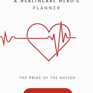 Puede incluir: Fondo blanco con texto y un gráfico rojo en forma de corazón con una línea de latido cardíaco. El texto dice "A Healthcare Hero's Planner", "The Pride of the Nation" y "Click Here to Customize".