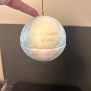 Precious Moments "Peace On Earth...Anyway" ball ornament