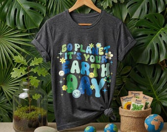 Go Planet Shirt, It's Your Earth Day Shirt, Earth Day Shirt, Save The Planet Shirt, Earth Lover Shirt, Planet Lover Shirt, Nature Lover Tee