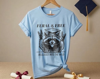 Feral and Free Graduation Shirt, Funny Senior 2026 Gift, Class of 2026 Released into the Wild, Raccoon Graduation Gift