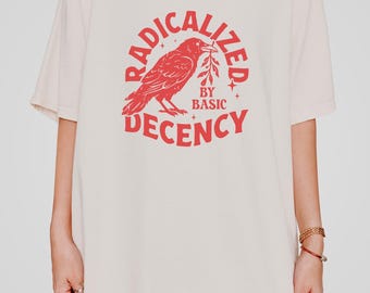 Radicalized By Basic Decency Comfort Colors Shirt, Radicalized By Basic Decency Tee, Social Justice Shirt, Human Rights Tee, Political Shirt