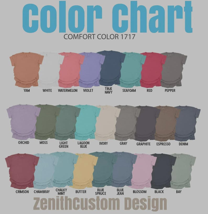 May include: A color chart for Comfort Color 1717 t-shirts by Zenith Custom Design. The chart displays twenty-five short-sleeve t-shirts in various colors, each labeled with its specific name, including Yam, White, Watermelon, Violet, True Navy, Seafoam, Red, Pepper, Orchid, Moss, Light Green, Lagoon Blue, Ivory, Gray, Graphite, Espresso, Denim, Crimson, Chambray, Chalky Mint, Butter, Blue Spruce, Blue Jean, Blossom, Black, and Bay.