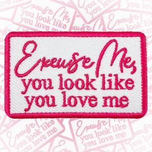 Excuse Me You Look Like You Love Me Patch, Country Song Quote Embroidered Iron On Applique for Backpack Hat, Funny Flirty Gift