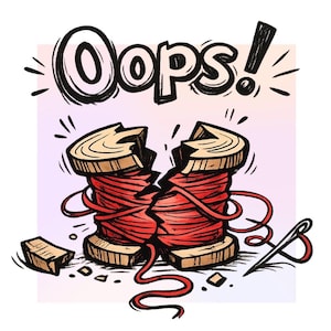 May include: Illustration of two broken spools of red thread with the word "Oops!" above. A needle and thread are to the right. The spools are wooden with red thread wrapped around them. Small wooden pieces are scattered around.