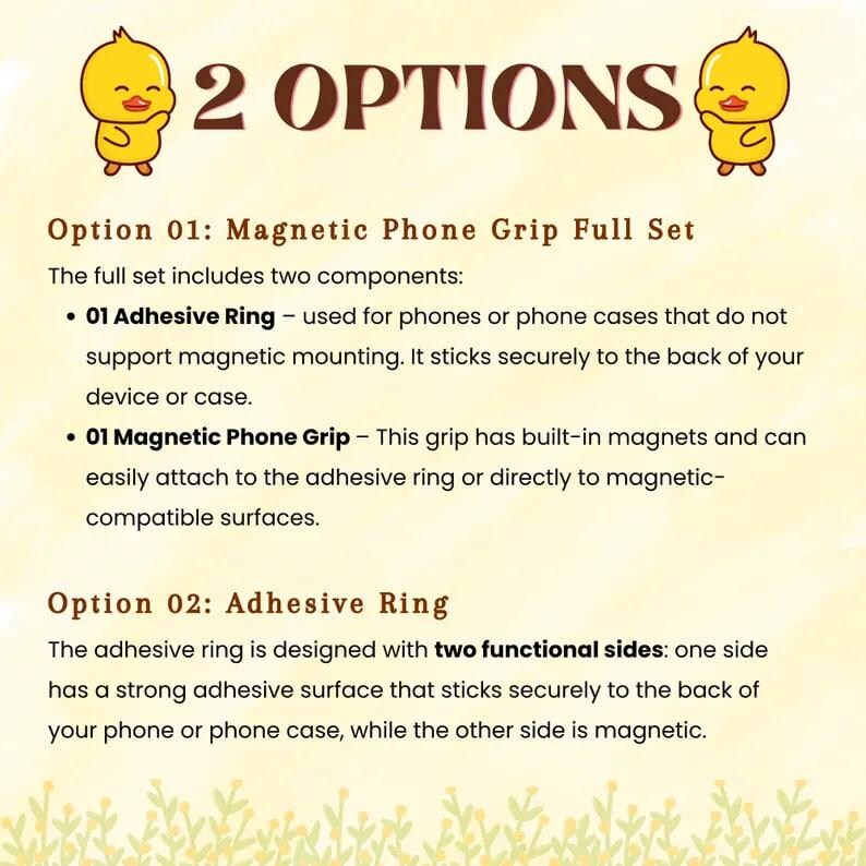 May include: An image with the text "2 OPTIONS" and two yellow cartoon duck illustrations. The text describes two options: a magnetic phone grip full set and an adhesive ring. The full set includes an adhesive ring and a magnetic phone grip.