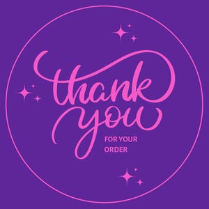 May include: A round sticker with a purple background and a pink circle border. The words "thank you" are written in a cursive font, with "for your order" below. Pink starbursts are scattered around the text.