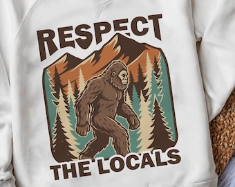 Respect The Locals Bigfoot PNG, Vintage Sasquatch Sublimation, Retro Nature Clipart, Hiking Outdoors Embroidery, Bigfoot Meme T-Shirt Design