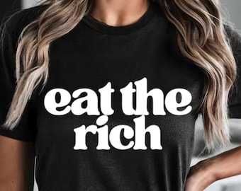 Eat The Rich T-Shirt, Political Statement Tee, Social Justice Graphic Tee, Funny Activist Shirt, Tax The Rich Protest,Socialist Leftist Tee