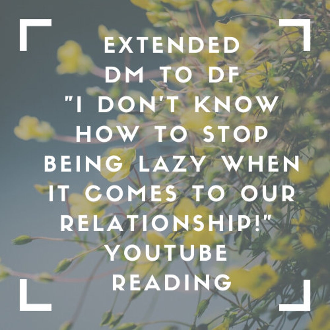 Extended Twin Flames: DM to DF "i Don't Know How to Stop Being Lazy ...