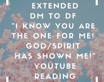 Extended Twin Flames: DM to DF "I Know You Are  The One For Me!  God/Spirit  Has Shown Me!" Youtube Reading