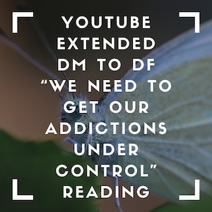 Puede incluir: Una mariposa blanca con las alas extendidas, posada sobre una hoja verde. El texto "YOUTUBE EXTENDED DM TO DF "WE NEED TO GET OUR ADDICTIONS UNDER CONTROL" READING" está superpuesto a la imagen.