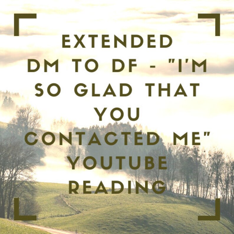 May include: A motivational quote in a brown font against a background of a foggy landscape with trees and a winding path. The quote reads "EXTENDED DM TO DF - "I'M SO GLAD THAT YOU CONTACTED ME" YOUTUBE READING".