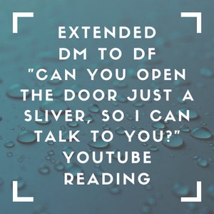 Extended Twin Flames: DM to DF &quot;Can You Open The Door Just A Sliver, So I Can Talk To You?&quot;&#39; Youtube Reading - July 21 2021
