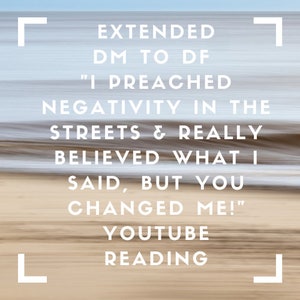 Puede incluir: Una imagen borrosa de una playa con el texto "EXTENDED DM TO DF "I PREACHED NEGATIVITY IN THE STREETS & REALLY BELIEVED WHAT I SAID, BUT YOU CHANGED ME!" YOUTUBE READING" en texto blanco.