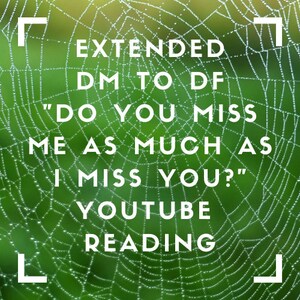 Extended Twin Flames: DM naar DF &quot;Do You Miss Me As Much As I Miss You?&quot;&#39; Youtube Reading - 4 augustus 2021