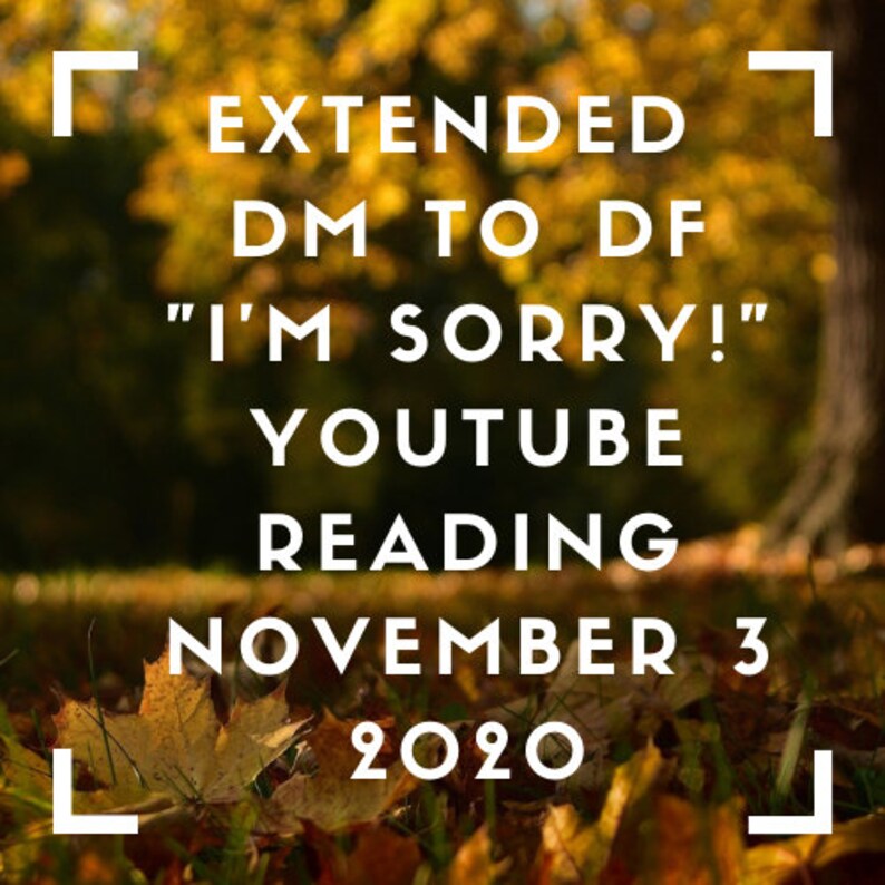 Puede incluir: Un gr&aacute;fico de texto blanco sobre un fondo borroso de hojas de oto&ntilde;o. El texto dice "EXTENDED DM TO DF "I'M SORRY!" YOUTUBE READING NOVEMBER 3 2020".