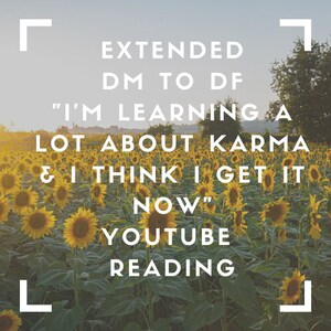 Puede incluir: Un campo de girasoles amarillos con un texto blanco superpuesto que dice "EXTENDED DM TO DF "I'M LEARNING A LOT ABOUT KARMA & I THINK I GET IT NOW" YOUTUBE READING"