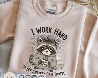 I Work Hard So My Anxiety Can Thrive Racoon Shirt, Sarcastic Work Sweatshirt